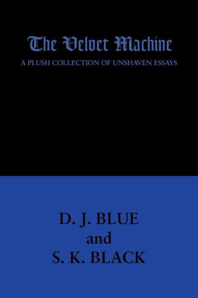 The Velvet Machine: A Plush Collection Of Unshaven Essays