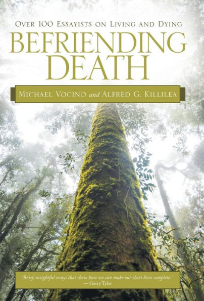 Befriending Death: Over 100 Essayists On Living And Dying