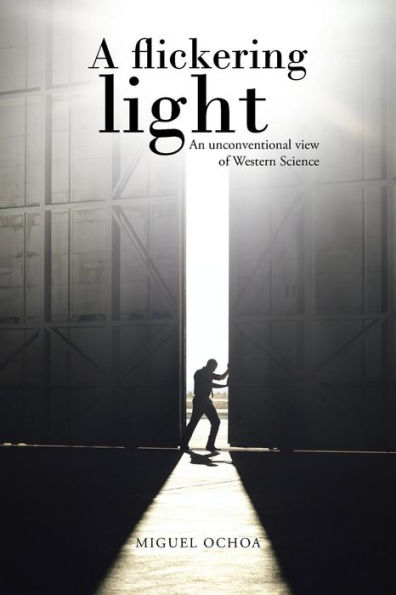 A Flickering Light: An Unconventional View Of Western Science
