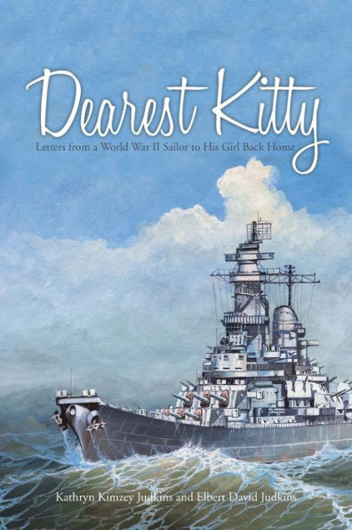 Dearest Kitty: Letters From A World War Ii Sailor To His Girl Back Home