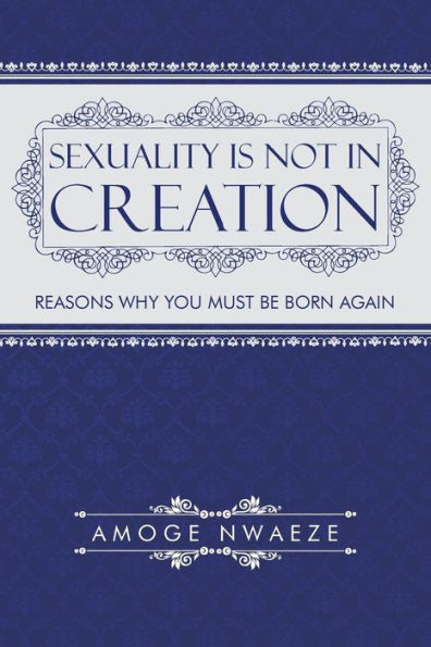 Sexuality Is Not In Creation: Reasons Why You Must Be Born Again