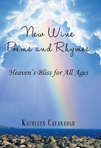 New Wine Poems And Rhymes: Heaven's Bliss For All Ages
