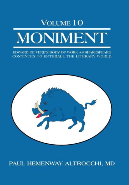Moniment: Volume 10: Edward De Vere's Body Of Work As Shakespeare Continues To Enthrall The Literary World
