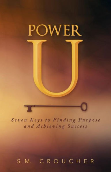 Power U: Seven Keys To Finding Purpose And Achieving Success