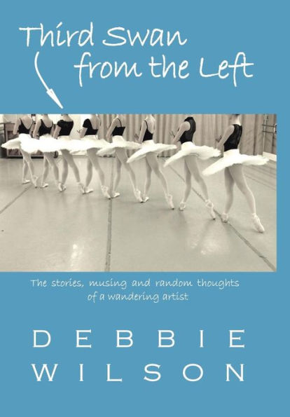 Third Swan From The Left: The Stories, Musings, And Random Thoughts Of A Wandering Artist