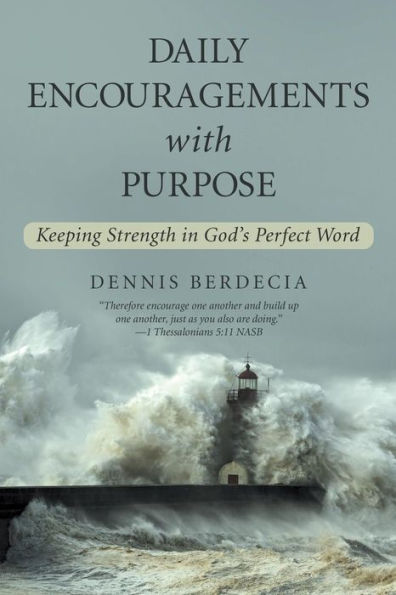 Daily Encouragements With Purpose: Keeping Strength In God's Perfect Word