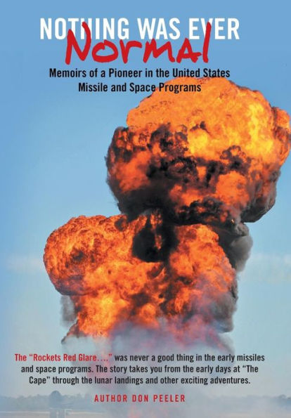 Nothing Was Ever Normal: Memoirs Of A Pioneer In The United States Missile And Space Programs