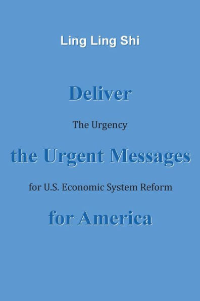 Deliver The Urgent Messages For America: The Urgency For U.S. Economic System Reform