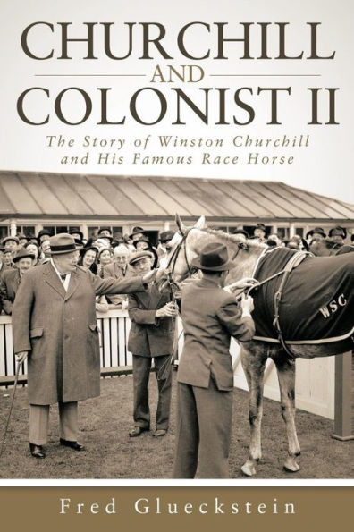 Churchill And Colonist Ii: The Story Of Winston Churchill And His Famous Race Horse