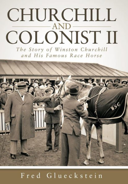 Churchill And Colonist Ii: The Story Of Winston Churchill And His Famous Race Horse