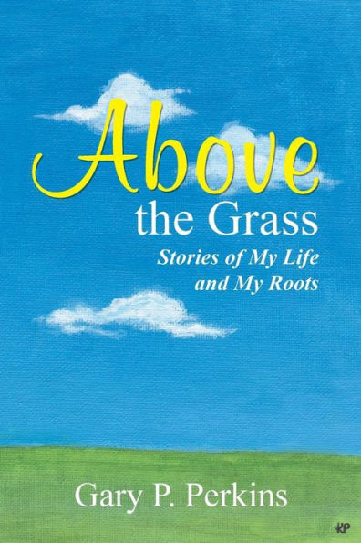 Above The Grass: Stories Of My Life And My Roots