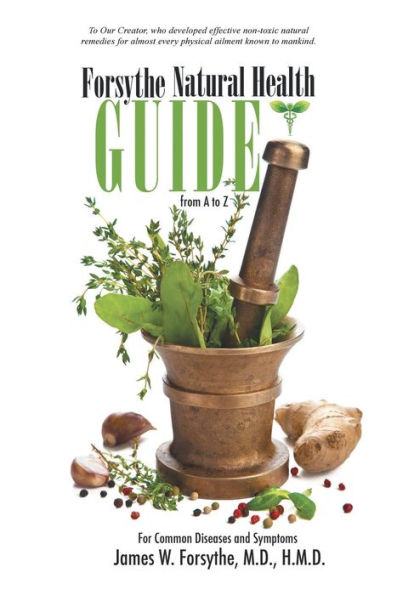 Forsythe Natural Health Guide From A To Z: For Common Diseases And Symptoms