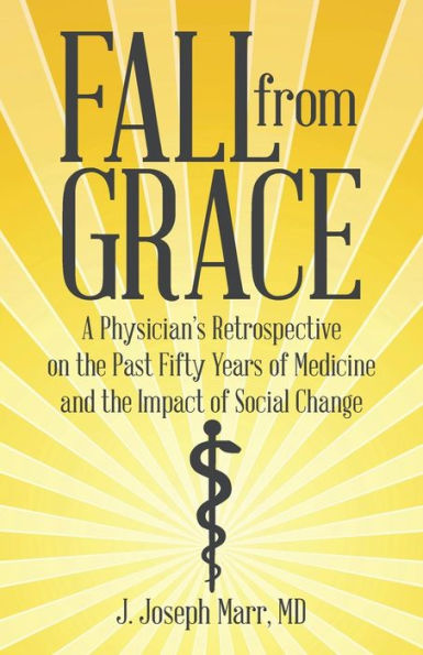 Fall From Grace: A Physician's Retrospective On The Past Fifty Years Of Medicine And The Impact Of Social Change