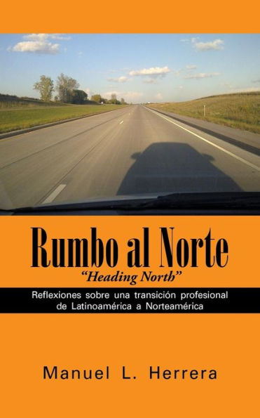 Rumbo Al Norte: Reflexiones Sobre Una Transición Profesional De Latinoamérica A Norteamérica (Spanish Edition)