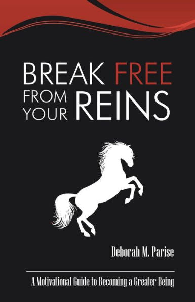 Break Free From Your Reins: A Motivational Guide To A Greater Being