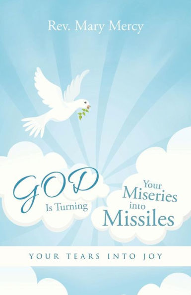 God Is Turning Your Miseries Into Missiles: Your Tears Into Joy