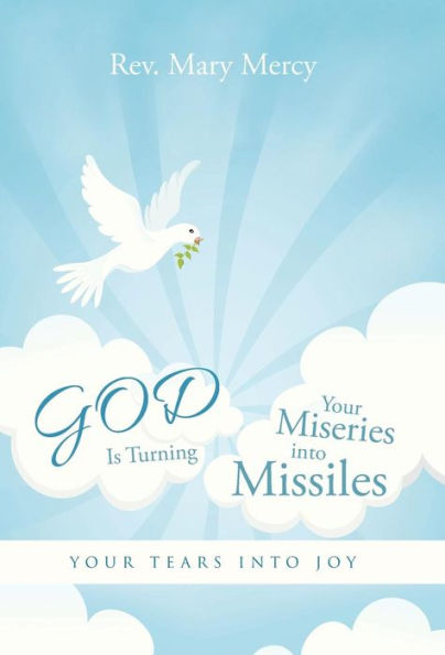 God Is Turning Your Miseries Into Missiles: Your Tears Into Joy