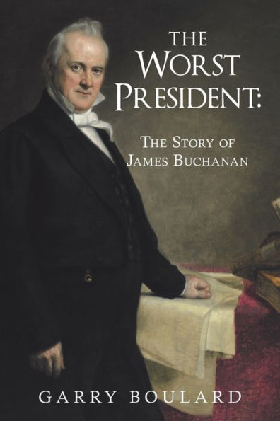 The Worst President--The Story Of James Buchanan