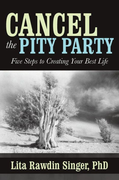 Cancel The Pity Party: Five Steps To Creating Your Best Life