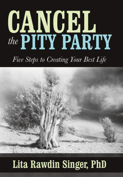 Cancel The Pity Party: Five Steps To Creating Your Best Life