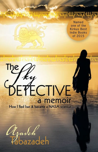 The Sky Detective: A Memoir - How I Fled Iran And Became A Nasa Scientist