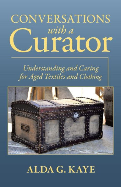 Conversations With A Curator: Understanding And Caring For Aged Textiles And Clothing