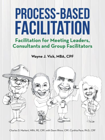 Process-Based Facilitation: Facilitation For Meeting Leaders, Consultants And Group Facilitators