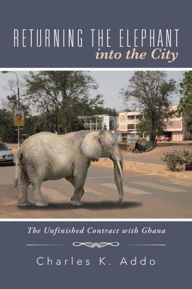 Returning The Elephant Into The City: The Unfinished Contract With Ghana