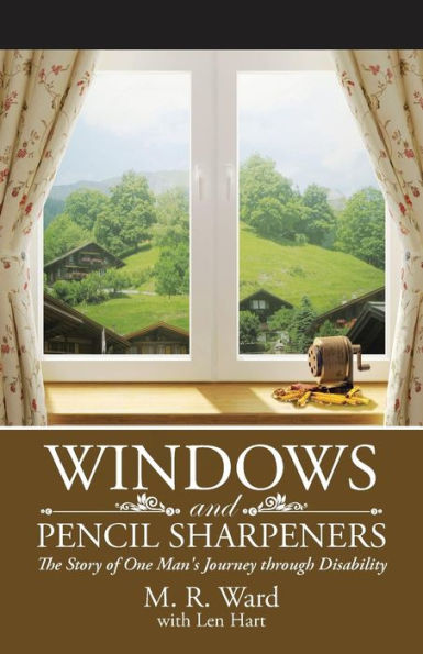 Windows And Pencil Sharpeners: The Story Of One Man's Journey Through Disability