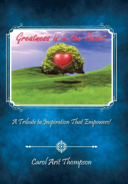 Greatness Is In The Heart: A Tribute To Inspiration That Empowers!