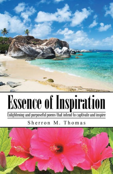 Essence Of Inspiration: Enlightening And Purposeful Poems That Intend To Captivate And Inspire