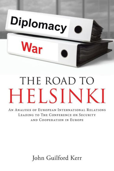 The Road To Helsinki: An Analysis Of European International Relations Leading To The Conference On Security And Cooperation In Europe
