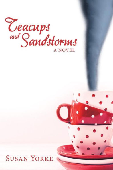 Teacups And Sandstorms: A Novel