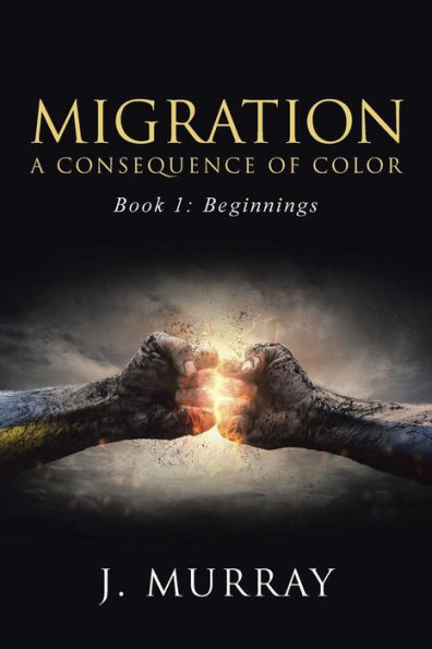 Migration-A Consequence Of Color: Book 1: Beginnings