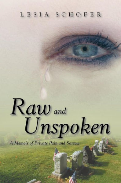 Raw And Unspoken: A Memoir Of Private Pain And Sorrow