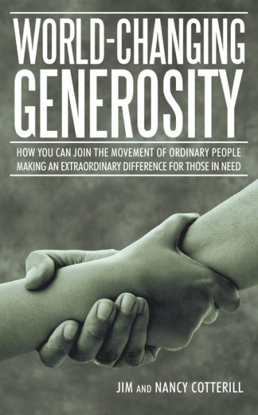 World-Changing Generosity: How You Can Join The Movement Of Ordinary People Making An Extraordinary Difference For Those In Need