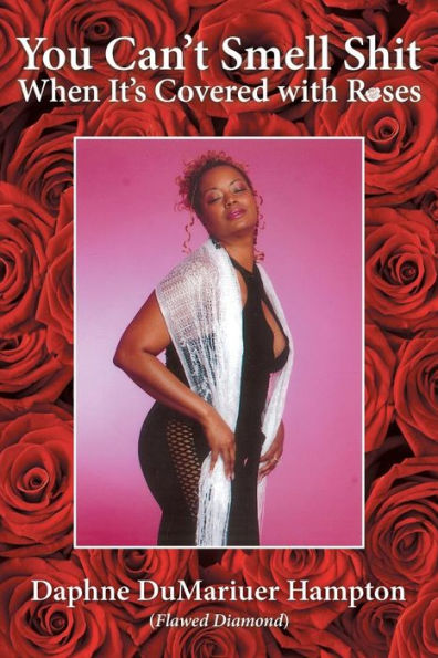 You Can't Smell Shit When It's Covered With Roses