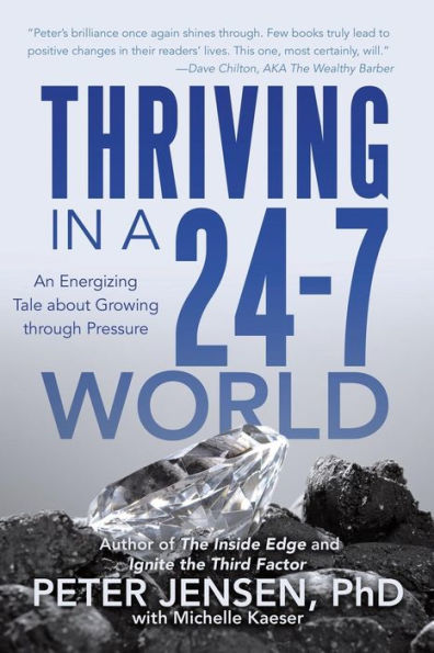 Thriving In A 24-7 World: An Energizing Tale About Growing Through Pressure