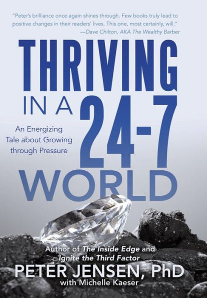 Thriving In A 24-7 World: An Energizing Tale About Growing Through Pressure