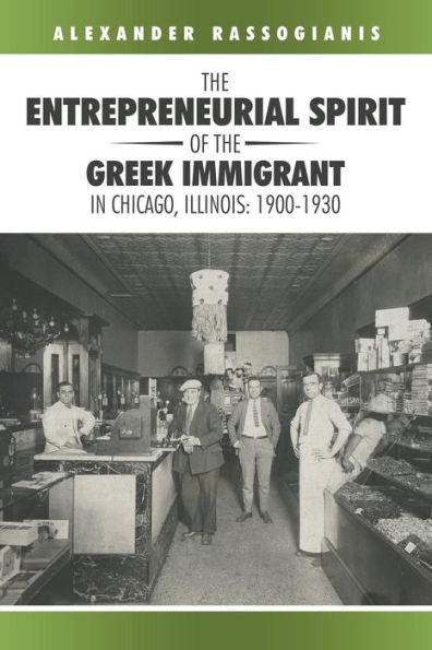 The Entrepreneurial Spirit Of The Greek Immigrant In Chicago, Illinois: 19001930