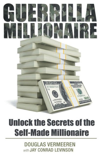 Guerrilla Millionaire: Unlock The Secrets Of The Self-Made Millionaire