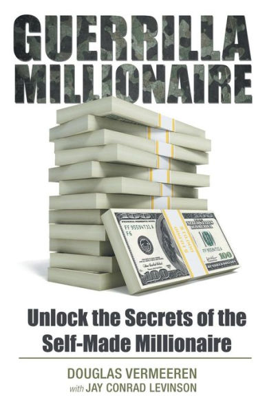 Guerrilla Millionaire: Unlock The Secrets Of The Self-Made Millionaire