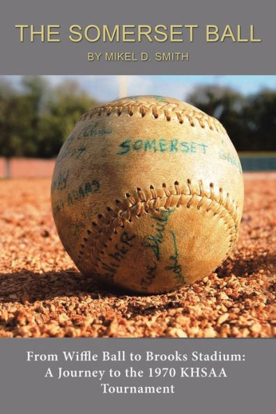 The Somerset Ball: From Wiffle Ball To Brooks Stadium: A Journey To The 1970 Khsaa Tournament
