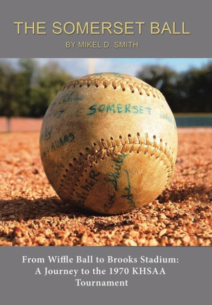 The Somerset Ball: From Wiffle Ball To Brooks Stadium: A Journey To The 1970 Khsaa Tournament
