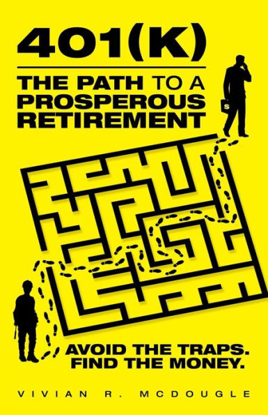 401(K)-The Path To A Prosperous Retirement: Avoid The Traps. Find The Money.