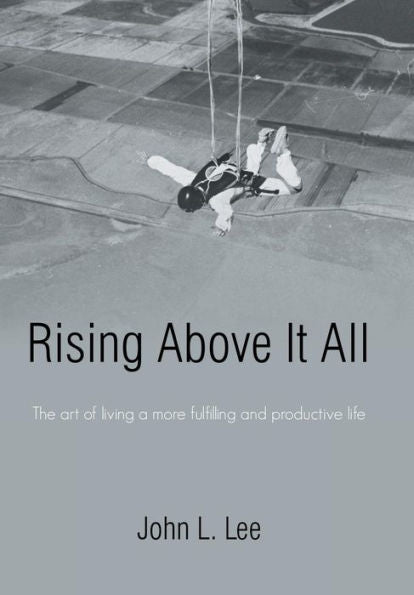 Rising Above It All: The Art Of Living A More Fulfilling And Productive Life