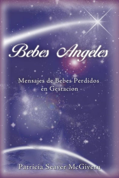Bebes Angeles: Mensajes De Bebes Perdidos En Gestacion (Spanish Edition)