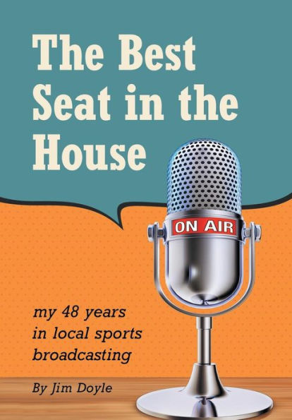The Best Seat In The House: My 48 Years In Local Sports Broadcasting