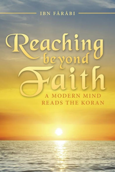 Reaching Beyond Faith: A Modern Mind Reads The Koran