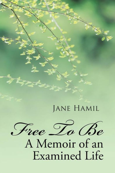 Free To Be – A Memoir Of An Examined Life